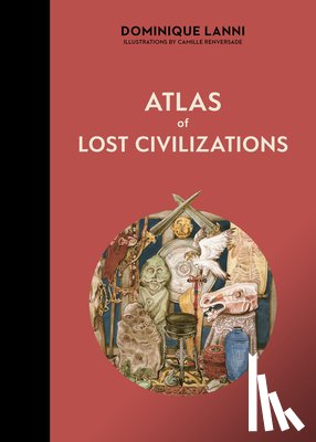 Lanni, Dominique - Atlas of Lost Civilizations