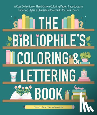 Warnaar, Dawn Nicole - The Bibliophile's Coloring and Lettering Book