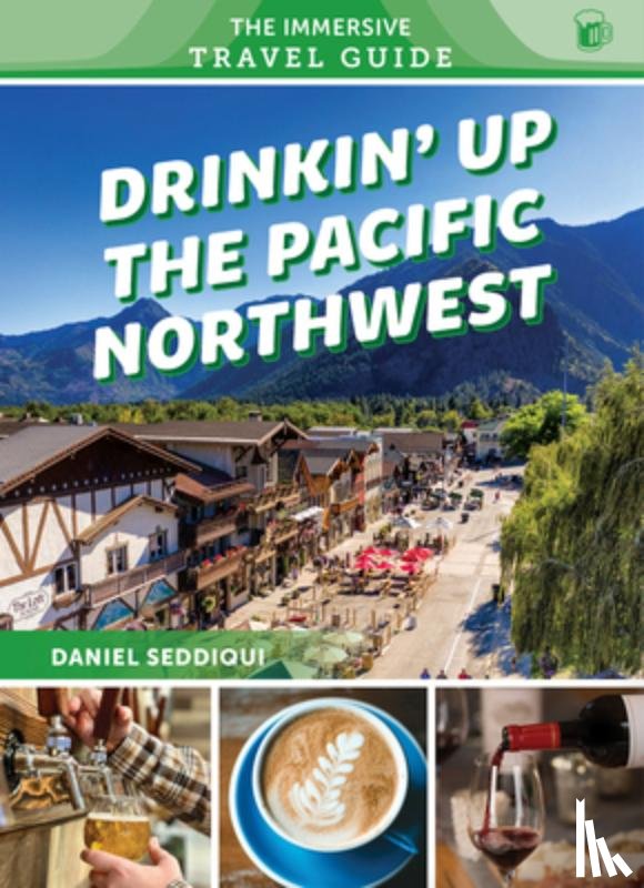 Seddiqui, Daniel - Drinkin' Up the Pacific Northwest