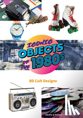 Toromanoff, Pierre, Toromanoff, Agata - Iconic Objects of the 1980s