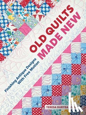 Duryea Wong, Teresa - Old Quilts Made New