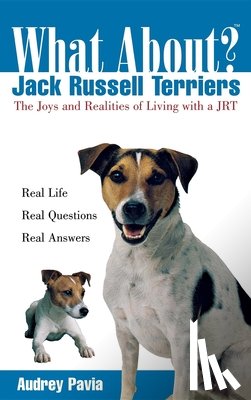 Pavia, Audrey - What about Jack Russell Terriers?: The Joys and Realities of Living with a Jrt