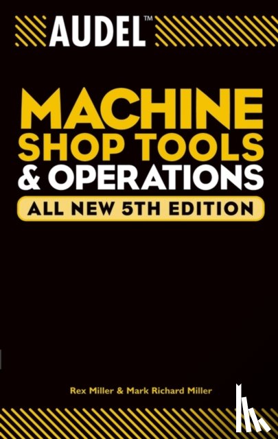 Miller, Rex (Round Rock, Miller, Mark Richard - Audel Machine Shop Tools and Operations