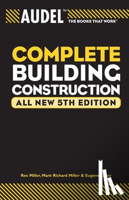 Miller, Mark Richard, Miller, Rex, Leger, Eugene - Audel Complete Building Construction