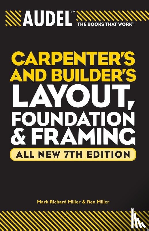 Miller, Mark Richard, Miller, Rex - Audel Carpenter's and Builder's Layout, Foundation, and Framing