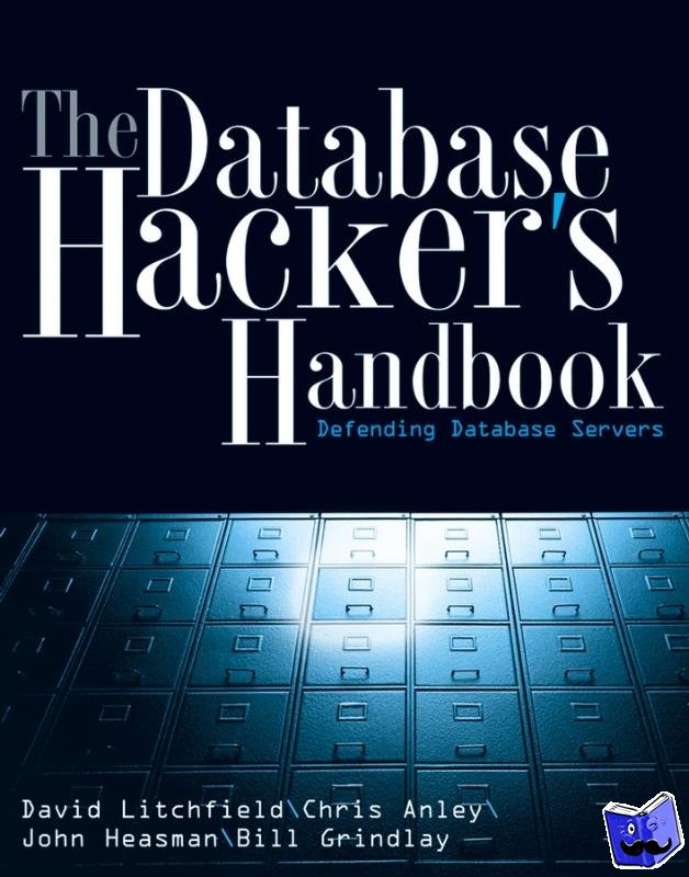 Litchfield, David, Anley, Chris, Heasman, John, Grindlay, Bill - The Database Hacker's Handbook