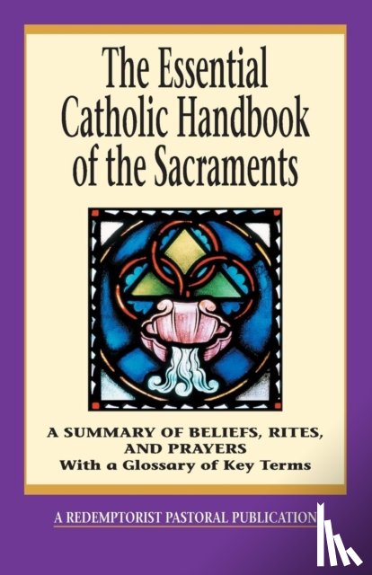 Santa, Thomas M., Redemptorist Pastoral Publication - The Essential Catholic Handbook of the Sacraments