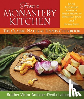 D'Avila-Latourette, Brother Victor-Antoi - From a Monastery Kitchen: The Classic Natural Foods Cookbook