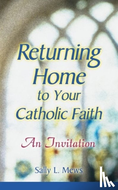 Mews, Sally L. - Returning Home to Yor Catholic Faith