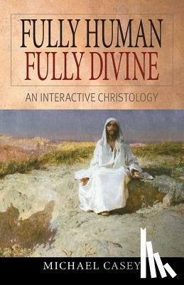 Casey, Michael - Fully Human, Fully Divine