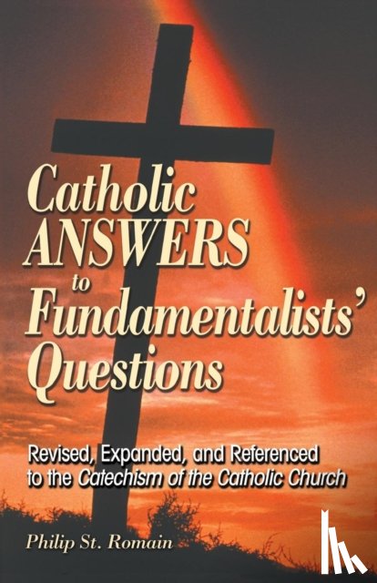 St Romain, Philip - Catholic Answers to Fundamentalists' Questions
