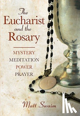 Swaim, Matt - The Eucharist and the Rosary