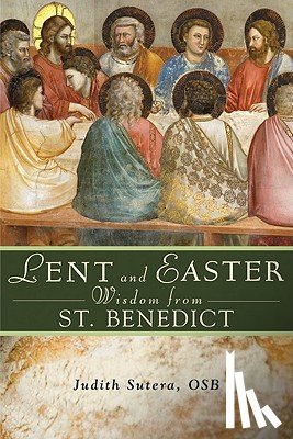 Sutera, Judith - Lent and Easter Wisdom from Saint Benedict
