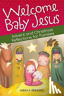 Reinhard, Sarah - Welcome Baby Jesus: Advent and Christmas Reflections for Families