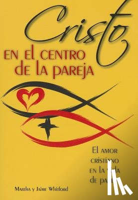 Whitford, Deacon Jaime Y Martha - Cristo En El Centro de la Pareja