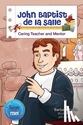 Yoffie, Barbara - John Baptist de la Salle: Caring Teacher and Mentor