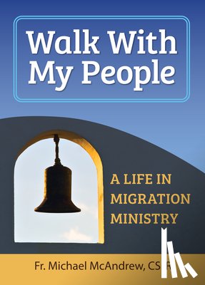 McAndrew, Michael - Walk with My People: A Life of Migration Ministry