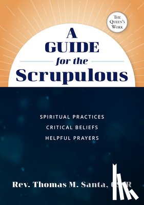 Santa, Thomas - A Guide for the Scrupulous: Spiritual Practices, Critical Beliefs, Helpful Prayers