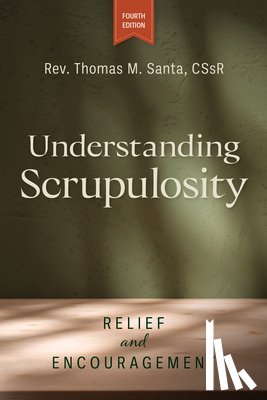 Santa, Thomas - Understanding Scrupulosity, 4th Edition: Relief and Encouragement