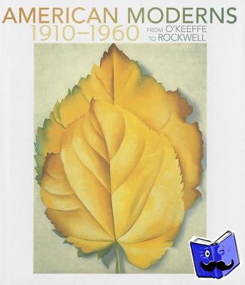 Sherry, Karen A, Stenz, Margaret - American Moderns 1910-1960 - from O'Keeffe to Rockwell