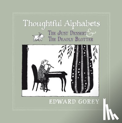 Edward Gorey - Thoughtful Alphabets - the Just Dessert & the Deadly Blotter