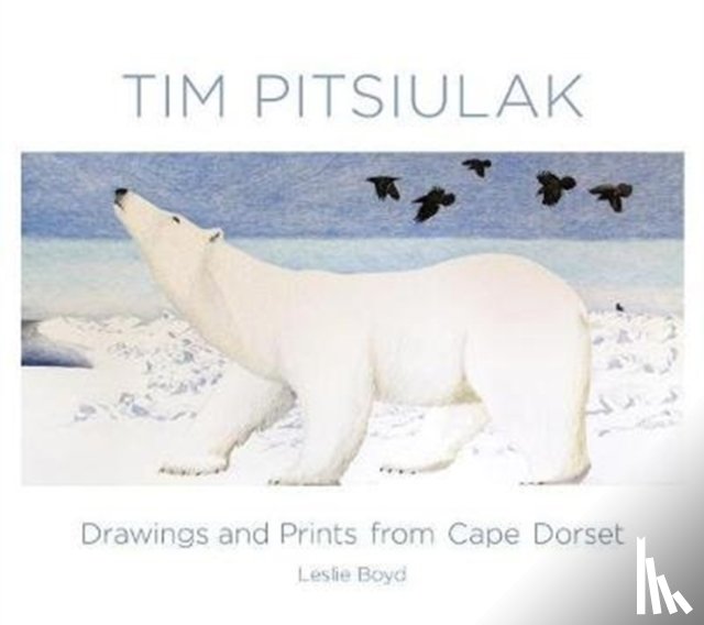 Boyd, Leslie - Tim Pitsiulak Drawings and Prints from Cape Dorset