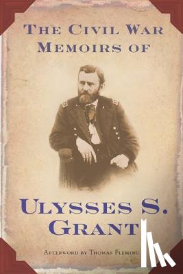 Grant, Ulysses S. - The Civil War Memoirs of Ulysses S. Grant