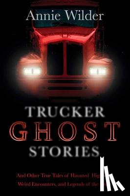 Wilder, Annie - Trucker Ghost Stories