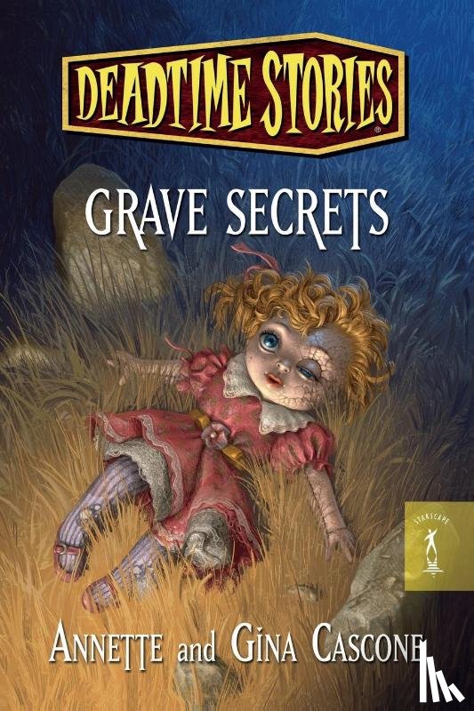 Cascone, Annette, Cascone, Gina - Deadtime Stories: Grave Secrets