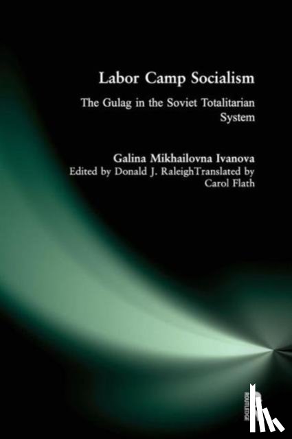Ivanova, Galina Mikhailovna, Raleigh, Donald J., Mikhailovna, Galina, Flath, Carol A. - Labor Camp Socialism: The Gulag in the Soviet Totalitarian System