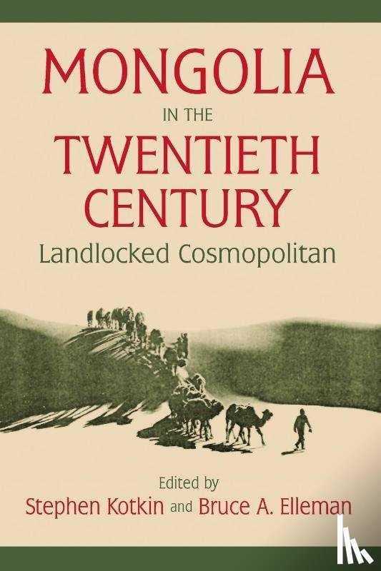 Kotkin, Stephen, Elleman, Bruce Allen (US Naval War College - Mongolia in the Twentieth Century