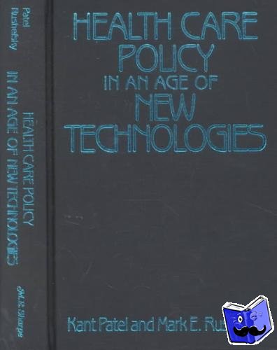 Patel, Kant, Rushefsky, Mark E (Missouri State University, USA) - Health Care Policy in an Age of New Technologies