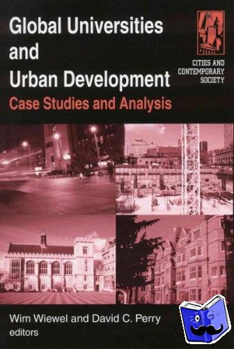 Wiewel, Wim, Perry, David C. - Global Universities and Urban Development: Case Studies and Analysis - Case Studies and Analysis