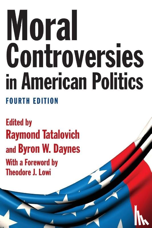 Tatalovich, Raymond, Daynes, Byron W., Lowi, Theodore J. - Moral Controversies in American Politics