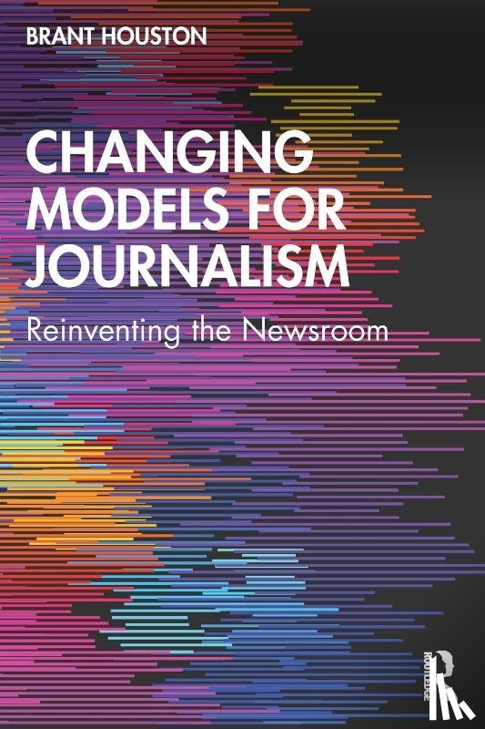 Houston, Brant (University of Illinois at Urbana-Champaign, USA) - Changing Models for Journalism