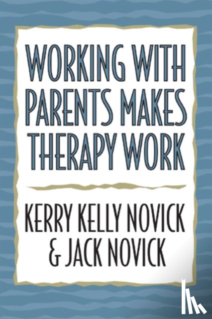 Novick, Kerry Kelly, Novick, Jack - Working with Parents Makes Therapy Work