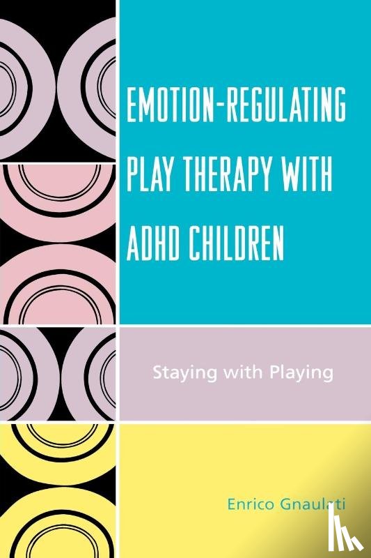 Gnaulati, Enrico - Emotion-Regulating Play Therapy with ADHD Children