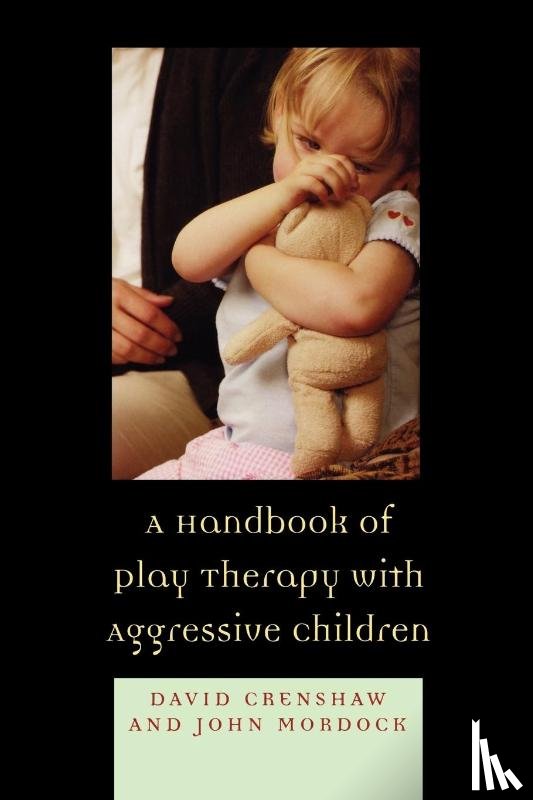 Crenshaw, David A., Mordock, John B. - A Handbook of Play Therapy with Aggressive Children