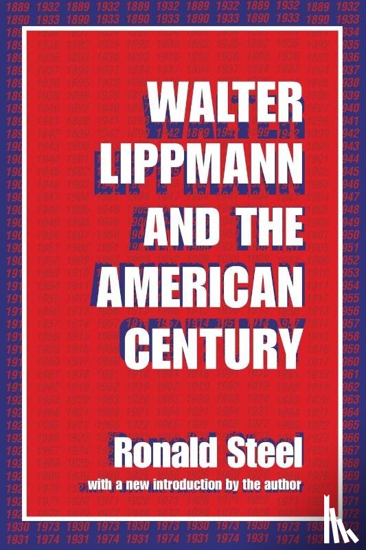 Steel, Ronald - Walter Lippmann and the American Century