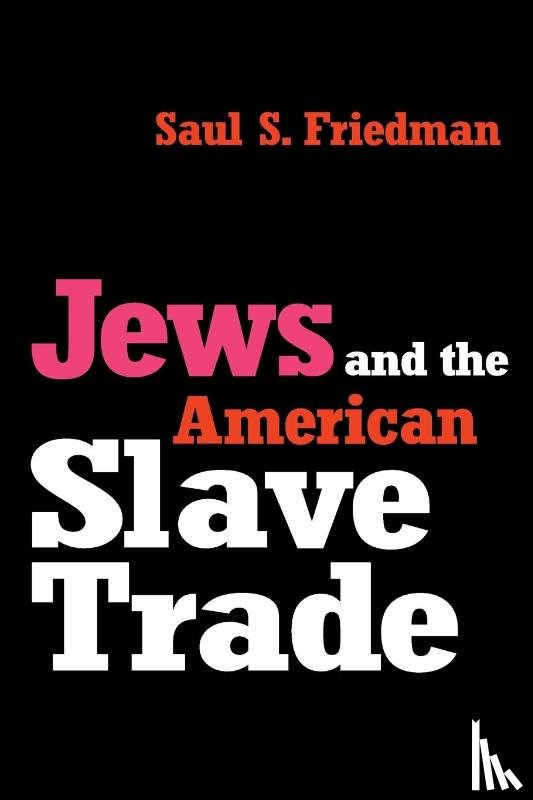 Friedman, Saul - Jews and the American Slave Trade