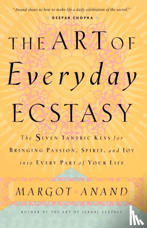 Anand, Margot - The Art of Everyday Ecstasy