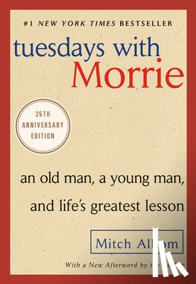 Albom, Mitch - Tuesdays with Morrie: An Old Man, a Young Man, and Life's Greatest Lesson