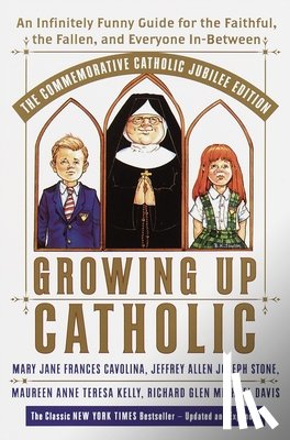 Cavolina, Mary Jane Frances, Kelly, Maureen Anne Teresa, Stone, Jeffrey Allen Joseph, Davis, Richard Glen Michael - Growing Up Catholic: The Commemorative Catholic Jubilee Edition