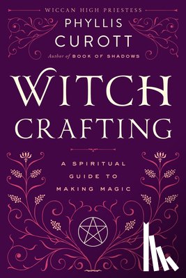 Curott, Phyllis - Witch Crafting: A Spiritual Guide to Making Magic