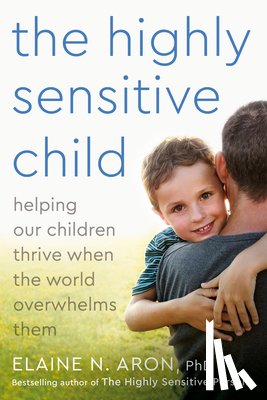 Elaine N. Aron, Ph.D. - Highly Sensitive Child