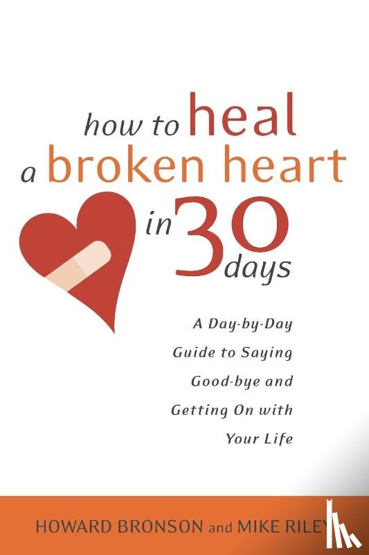 Bronson, Howard, Riley, Mike - How to Heal a Broken Heart in 30 Days