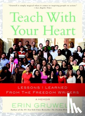 Gruwell, Erin - Teach with Your Heart