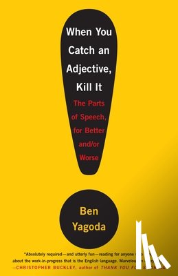 Yagoda, Ben - When You Catch an Adjective, Kill It