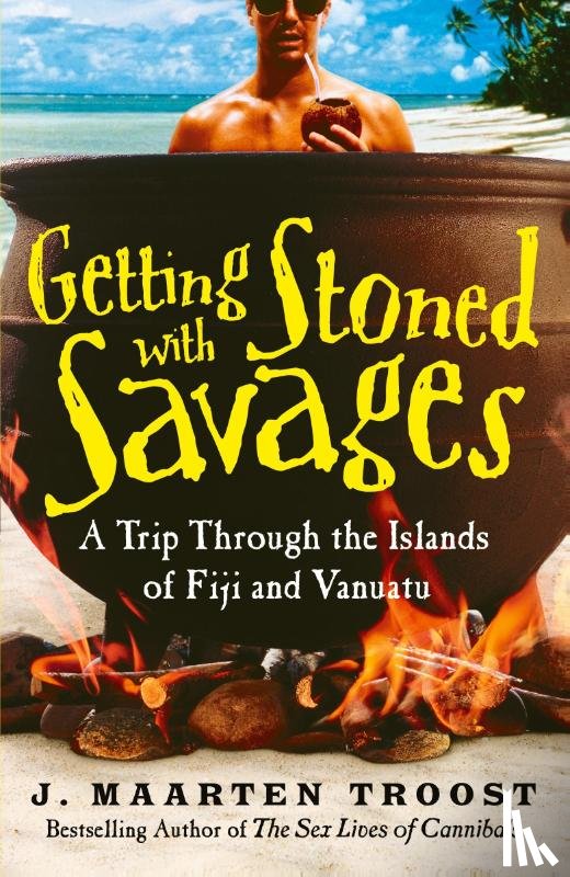 Troost, J. Maarten - Getting Stoned with Savages
