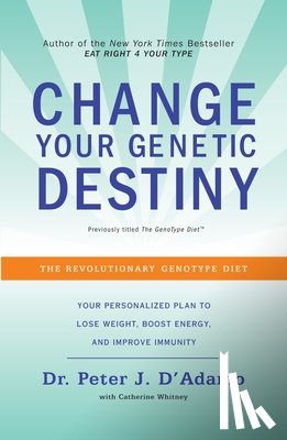 D'Adamo, Peter J., Whitney, Catherine - Change Your Genetic Destiny